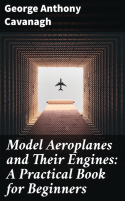 Model Aeroplanes and Their Engines: A Practical Book for Beginners