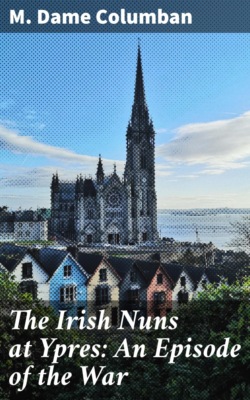 The Irish Nuns at Ypres: An Episode of the War