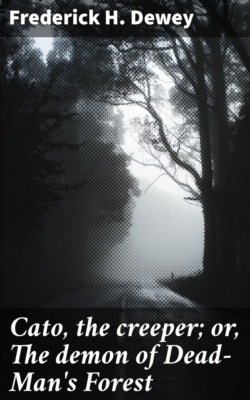 Cato, the creeper; or, The demon of Dead-Man's Forest