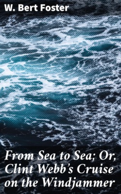 From Sea to Sea; Or, Clint Webb's Cruise on the Windjammer