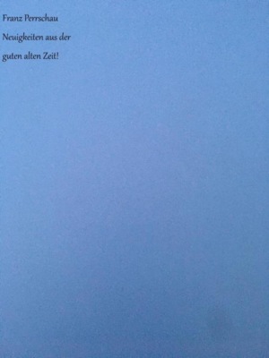 Neuigkeiten aus der guten alten Zeit!