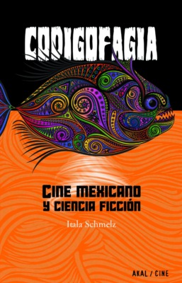 Codigofagia. Cine mexicano y ciencia ficción