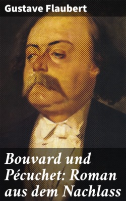 Bouvard und Pécuchet: Roman aus dem Nachlass