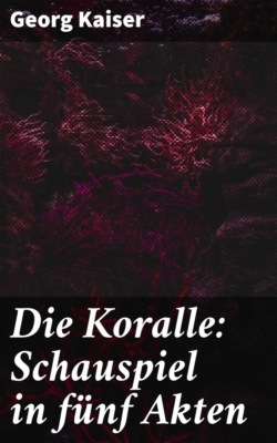 Die Koralle: Schauspiel in fünf Akten