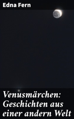 Venusmärchen: Geschichten aus einer andern Welt