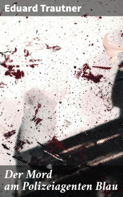 Der Mord am Polizeiagenten Blau