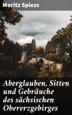 Aberglauben, Sitten und Gebräuche des sächsischen Obererzgebirges