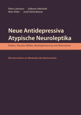 Neue Antidepressiva, atypische Neuroleptika – Risiken, Placebo-Effekte, Niedrigdosierung und Alternativen (Aktualisierte Neuausgabe)