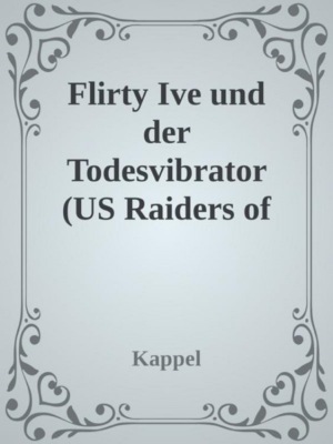 Flirty Ivy and und der Todesvibrator (US Raider of the dead vibrator)