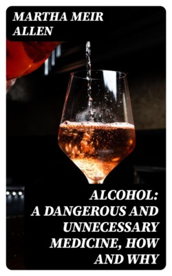 Alcohol: A Dangerous and Unnecessary Medicine, How and Why
