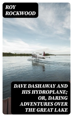 Dave Dashaway and His Hydroplane; Or, Daring Adventures over the Great Lake