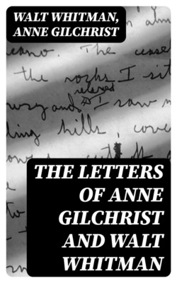 The Letters of Anne Gilchrist and Walt Whitman