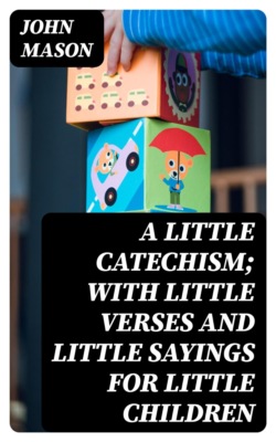 A Little Catechism; With Little Verses and Little Sayings for Little Children