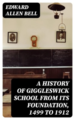 A History of Giggleswick School from its Foundation, 1499 to 1912