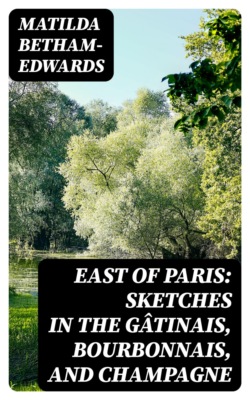East of Paris: Sketches in the Gâtinais, Bourbonnais, and Champagne