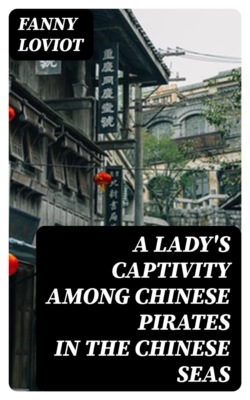 A Lady's Captivity among Chinese Pirates in the Chinese Seas