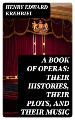 A Book of Operas: Their Histories, Their Plots, and Their Music
