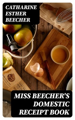 Miss Beecher's Domestic Receipt Book