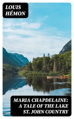 Maria Chapdelaine: A Tale of the Lake St. John Country