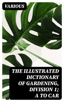 The Illustrated Dictionary of Gardening, Division 1; A to Car