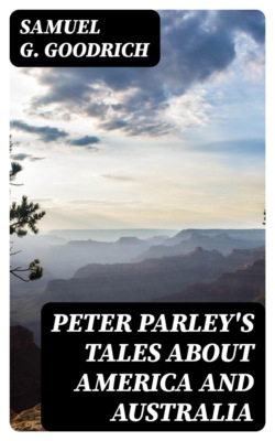Peter Parley's Tales About America and Australia
