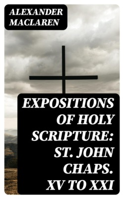 Expositions of Holy Scripture: St. John Chaps. XV to XXI