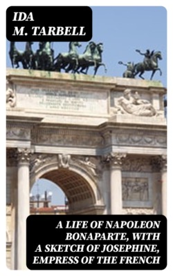 A Life of Napoleon Bonaparte, with a Sketch of Josephine, Empress of the French