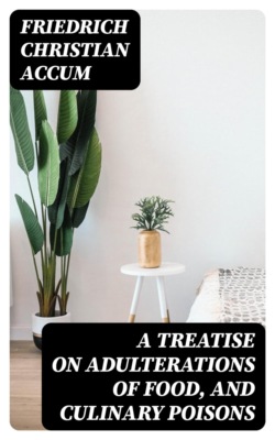 A Treatise on Adulterations of Food, and Culinary Poisons