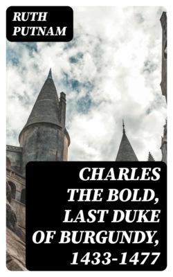 Charles the Bold, Last Duke of Burgundy, 1433-1477