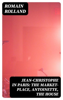 Jean-Christophe in Paris: The Market-Place, Antoinette, the House