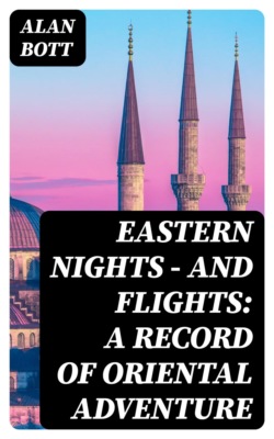 Eastern Nights - and Flights: A Record of Oriental Adventure