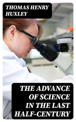The Advance of Science in the Last Half-Century