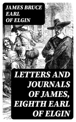 Letters and Journals of James, Eighth Earl of Elgin