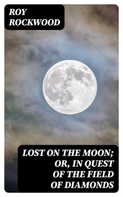 Lost on the Moon; Or, in Quest of the Field of Diamonds