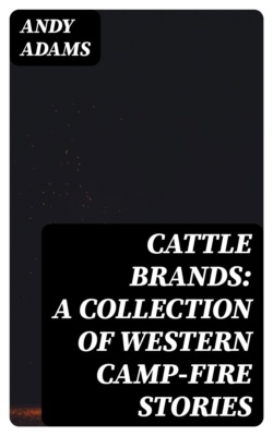 Cattle Brands: A Collection of Western Camp-Fire Stories