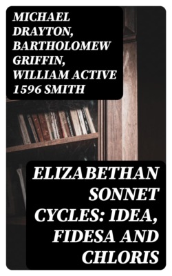 Elizabethan Sonnet Cycles: Idea, Fidesa and Chloris