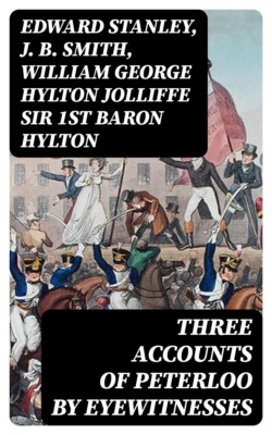 Three Accounts of Peterloo by Eyewitnesses