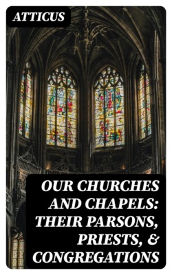 Our Churches and Chapels: Their Parsons, Priests, & Congregations