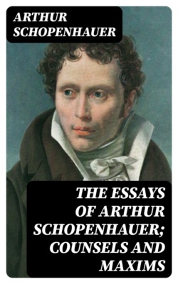 The Essays of Arthur Schopenhauer; Counsels and Maxims