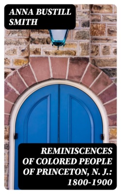 Reminiscences of Colored People of Princeton, N. J.: 1800-1900