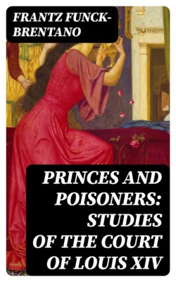 Princes and Poisoners: Studies of the Court of Louis XIV