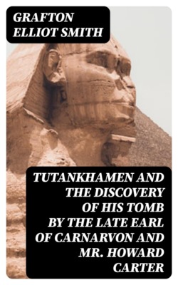 Tutankhamen and the Discovery of His Tomb by the Late Earl of Carnarvon and Mr. Howard Carter