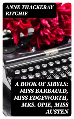 A Book of Sibyls: Miss Barbauld, Miss Edgeworth, Mrs Opie, Miss Austen