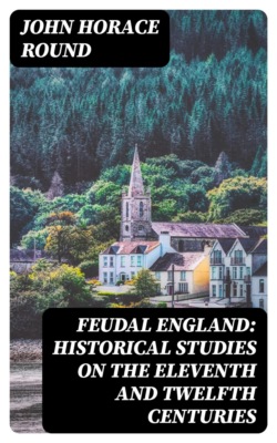 Feudal England: Historical Studies on the Eleventh and Twelfth Centuries