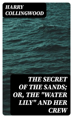 The Secret of the Sands; Or, The "Water Lily" and her Crew