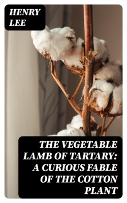 The Vegetable Lamb of Tartary: A Curious Fable of the Cotton Plant