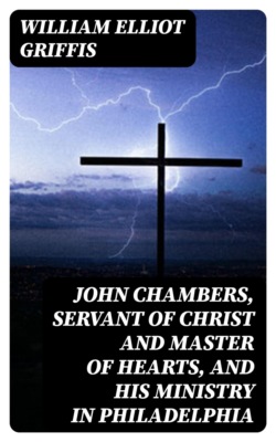 John Chambers, Servant of Christ and Master of Hearts, and His Ministry in Philadelphia