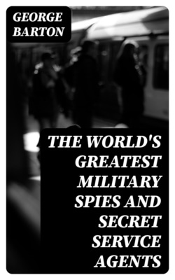The World's Greatest Military Spies and Secret Service Agents