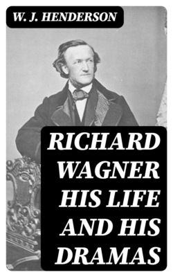 Richard Wagner His Life and His Dramas
