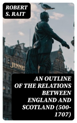 An Outline of the Relations between England and Scotland (500-1707)